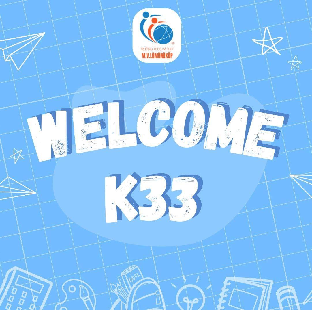 XIN CHÀO K33 – CHÀO MỪNG CÁC EM ĐẾN VỚI MÁI NHÀ LÔ-MÔ-NÔ-XỐP